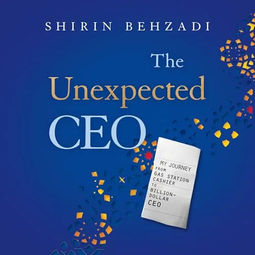 The Unexpected CEO By Shirin Behzadi